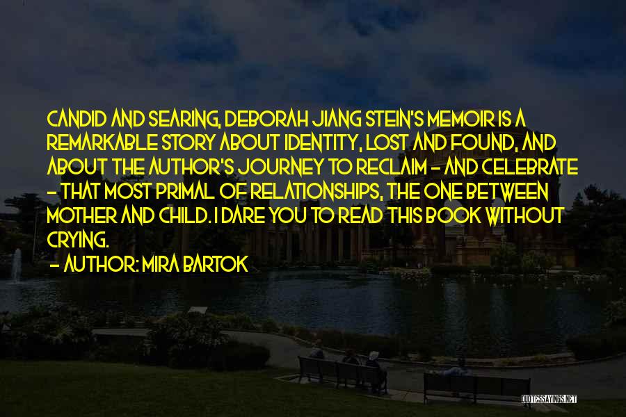 Mira Bartok Quotes: Candid And Searing, Deborah Jiang Stein's Memoir Is A Remarkable Story About Identity, Lost And Found, And About The Author's