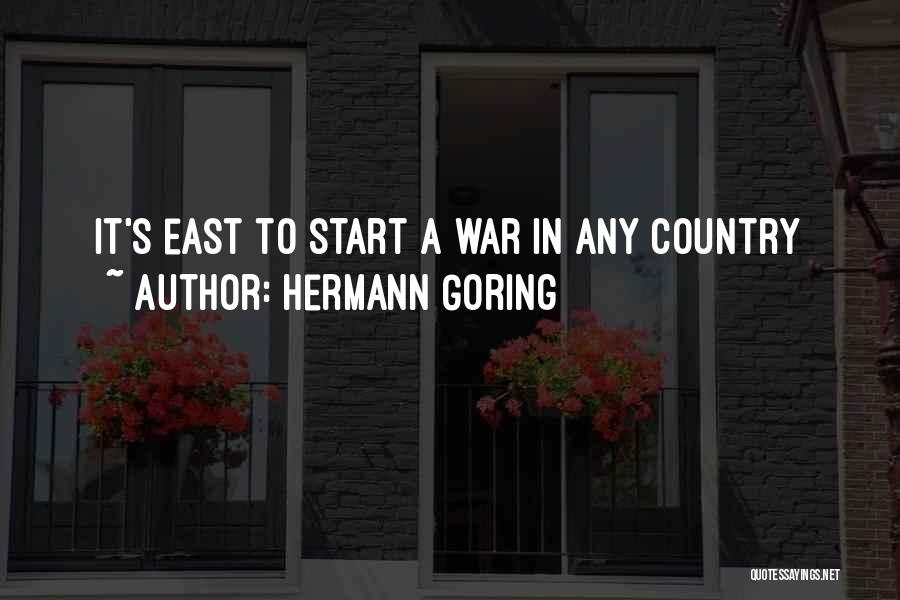 Hermann Goring Quotes: It's East To Start A War In Any Country