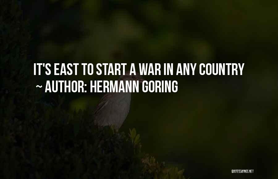 Hermann Goring Quotes: It's East To Start A War In Any Country