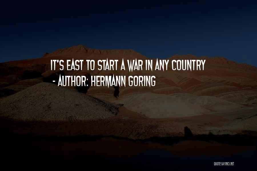 Hermann Goring Quotes: It's East To Start A War In Any Country