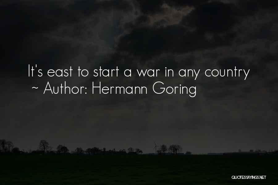 Hermann Goring Quotes: It's East To Start A War In Any Country