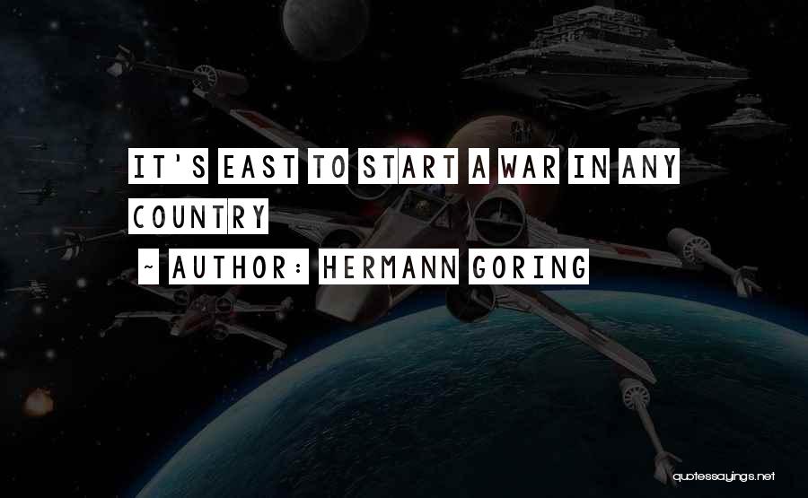 Hermann Goring Quotes: It's East To Start A War In Any Country