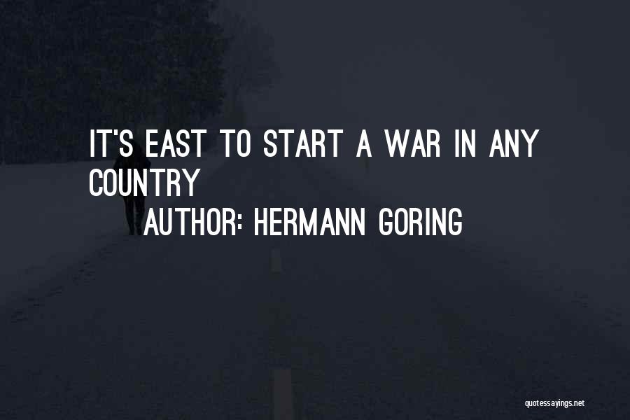Hermann Goring Quotes: It's East To Start A War In Any Country