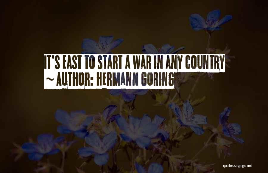 Hermann Goring Quotes: It's East To Start A War In Any Country