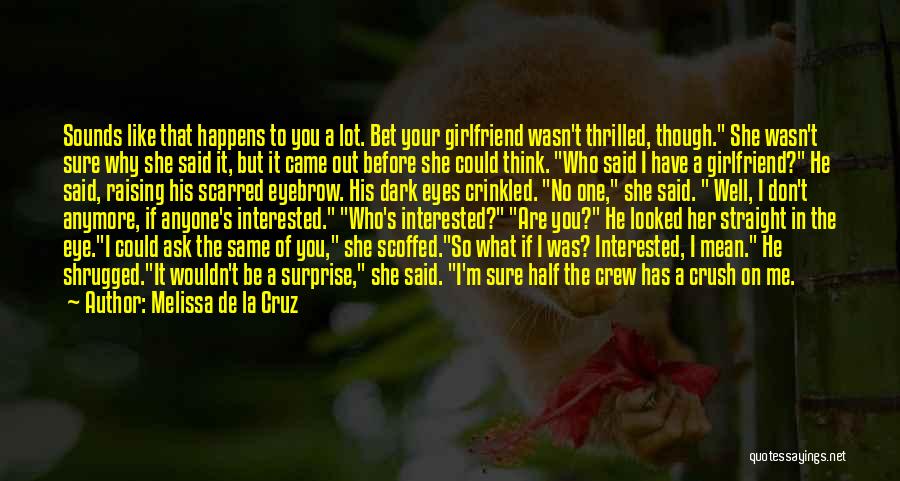 Melissa De La Cruz Quotes: Sounds Like That Happens To You A Lot. Bet Your Girlfriend Wasn't Thrilled, Though. She Wasn't Sure Why She Said