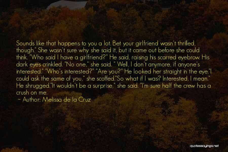 Melissa De La Cruz Quotes: Sounds Like That Happens To You A Lot. Bet Your Girlfriend Wasn't Thrilled, Though. She Wasn't Sure Why She Said