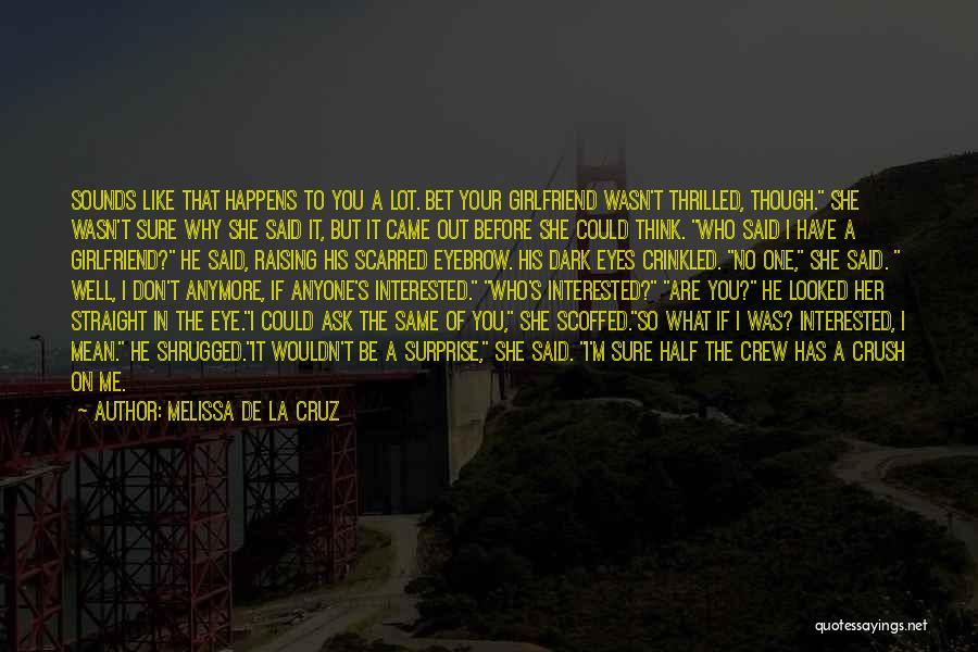 Melissa De La Cruz Quotes: Sounds Like That Happens To You A Lot. Bet Your Girlfriend Wasn't Thrilled, Though. She Wasn't Sure Why She Said