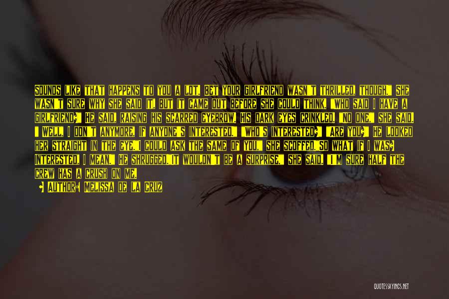 Melissa De La Cruz Quotes: Sounds Like That Happens To You A Lot. Bet Your Girlfriend Wasn't Thrilled, Though. She Wasn't Sure Why She Said