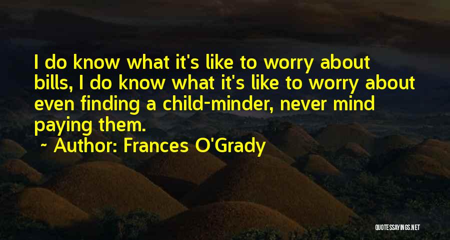 Frances O'Grady Quotes: I Do Know What It's Like To Worry About Bills, I Do Know What It's Like To Worry About Even