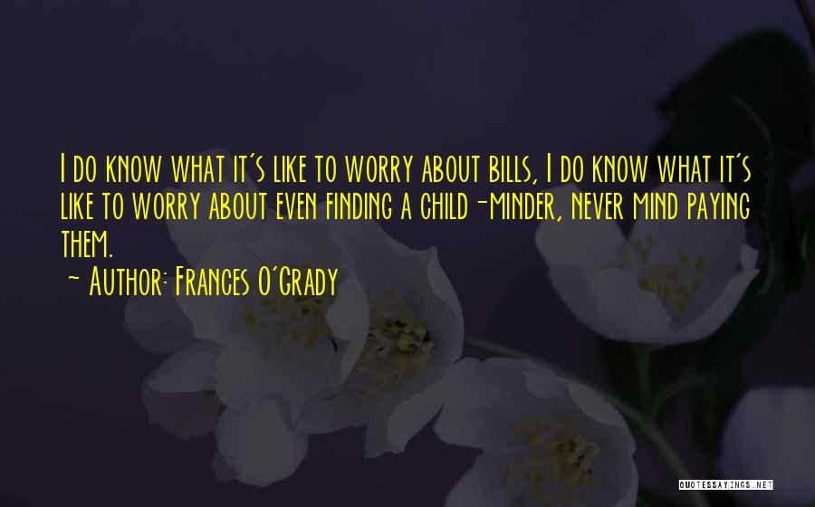 Frances O'Grady Quotes: I Do Know What It's Like To Worry About Bills, I Do Know What It's Like To Worry About Even