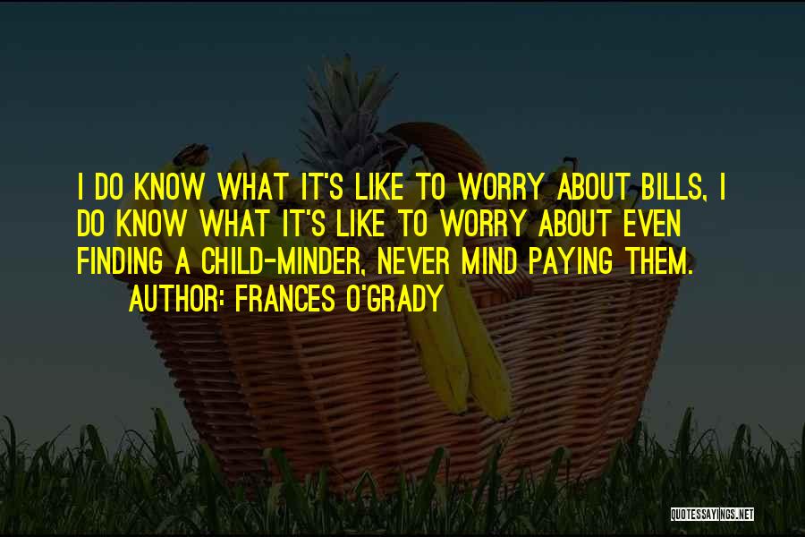 Frances O'Grady Quotes: I Do Know What It's Like To Worry About Bills, I Do Know What It's Like To Worry About Even