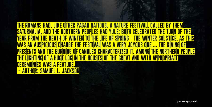 Samuel L. Jackson Quotes: The Romans Had, Like Other Pagan Nations, A Nature Festival, Called By Them Saturnalia, And The Northern Peoples Had Yule;