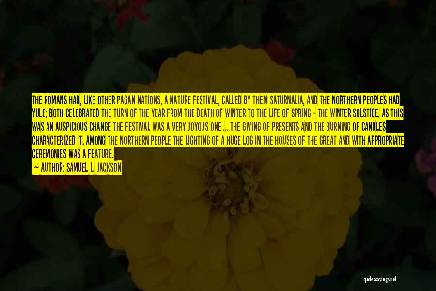 Samuel L. Jackson Quotes: The Romans Had, Like Other Pagan Nations, A Nature Festival, Called By Them Saturnalia, And The Northern Peoples Had Yule;