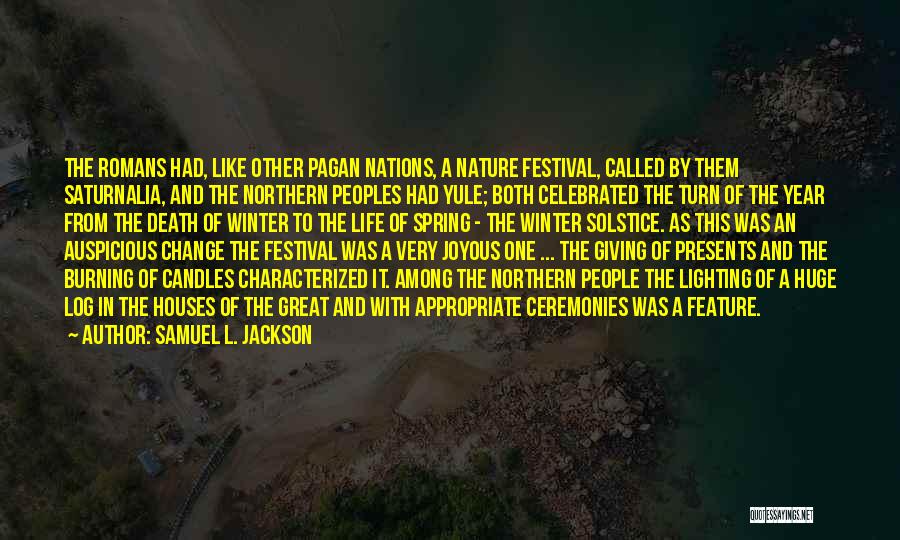 Samuel L. Jackson Quotes: The Romans Had, Like Other Pagan Nations, A Nature Festival, Called By Them Saturnalia, And The Northern Peoples Had Yule;