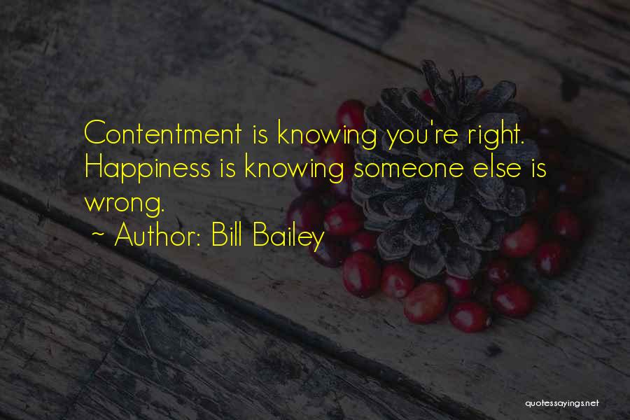 Bill Bailey Quotes: Contentment Is Knowing You're Right. Happiness Is Knowing Someone Else Is Wrong.