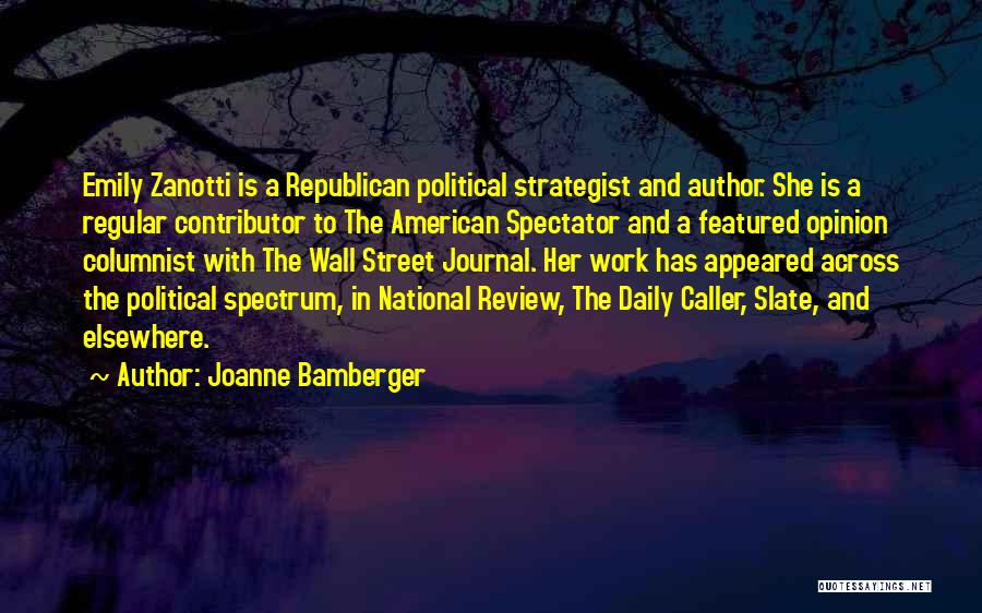 Joanne Bamberger Quotes: Emily Zanotti Is A Republican Political Strategist And Author. She Is A Regular Contributor To The American Spectator And A