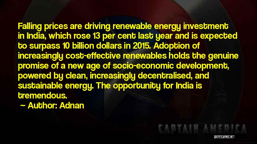 Adnan Quotes: Falling Prices Are Driving Renewable Energy Investment In India, Which Rose 13 Per Cent Last Year And Is Expected To