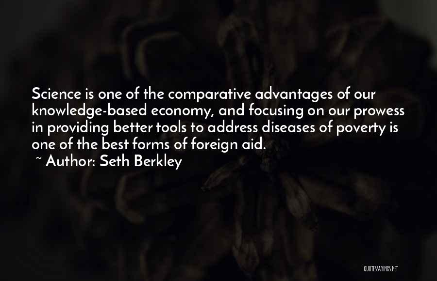 Seth Berkley Quotes: Science Is One Of The Comparative Advantages Of Our Knowledge-based Economy, And Focusing On Our Prowess In Providing Better Tools