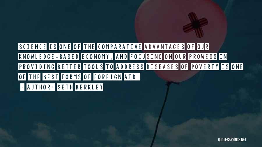 Seth Berkley Quotes: Science Is One Of The Comparative Advantages Of Our Knowledge-based Economy, And Focusing On Our Prowess In Providing Better Tools