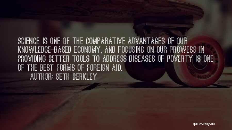 Seth Berkley Quotes: Science Is One Of The Comparative Advantages Of Our Knowledge-based Economy, And Focusing On Our Prowess In Providing Better Tools