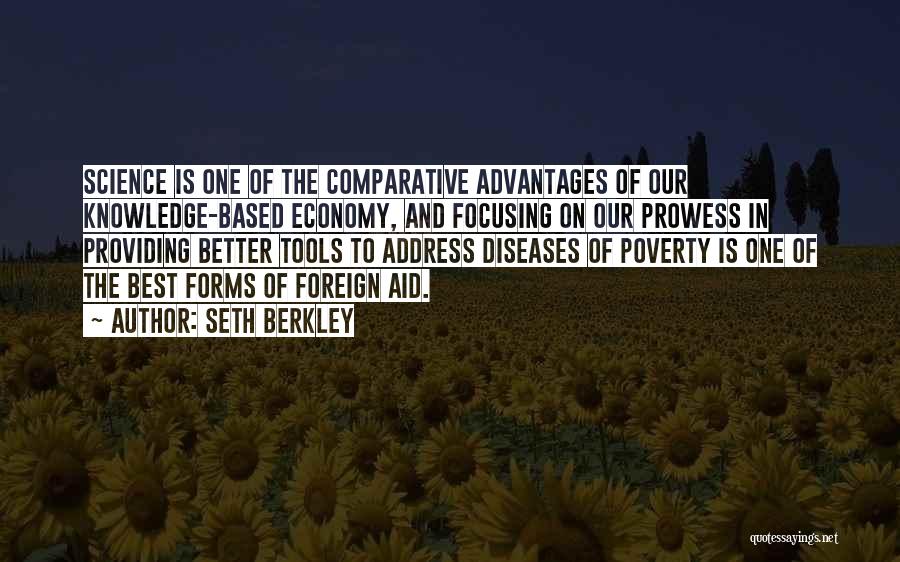 Seth Berkley Quotes: Science Is One Of The Comparative Advantages Of Our Knowledge-based Economy, And Focusing On Our Prowess In Providing Better Tools