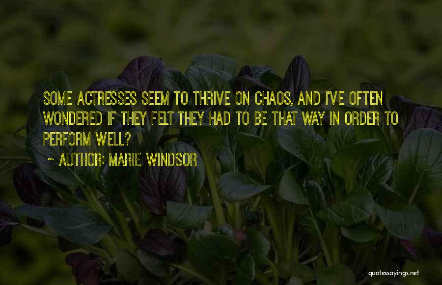 Marie Windsor Quotes: Some Actresses Seem To Thrive On Chaos, And I've Often Wondered If They Felt They Had To Be That Way