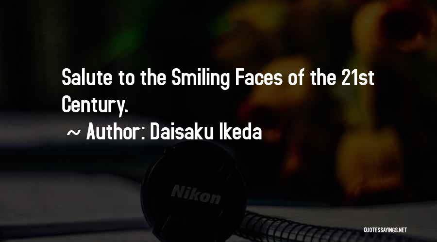 Daisaku Ikeda Quotes: Salute To The Smiling Faces Of The 21st Century.