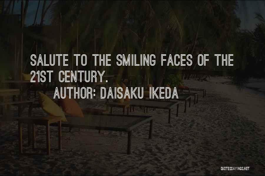 Daisaku Ikeda Quotes: Salute To The Smiling Faces Of The 21st Century.