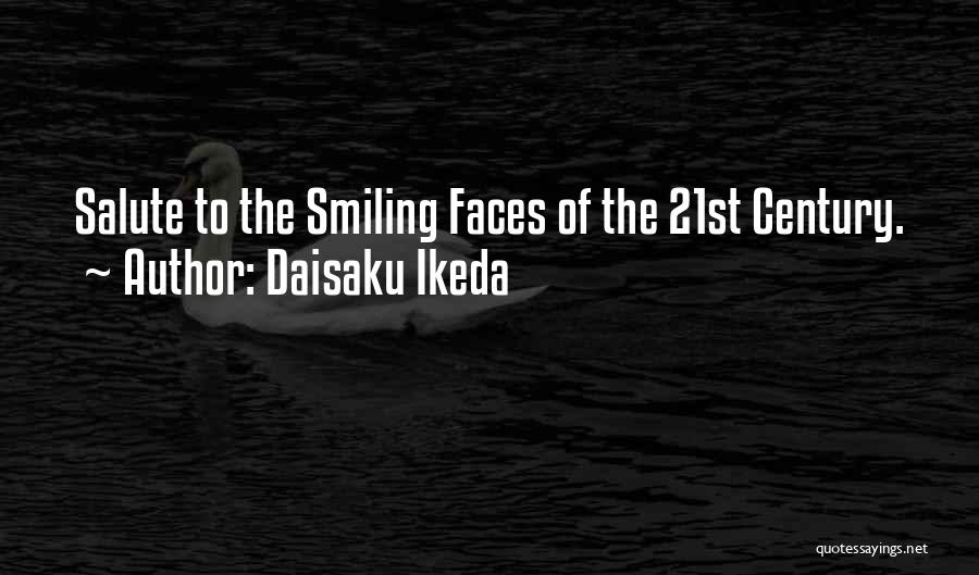 Daisaku Ikeda Quotes: Salute To The Smiling Faces Of The 21st Century.