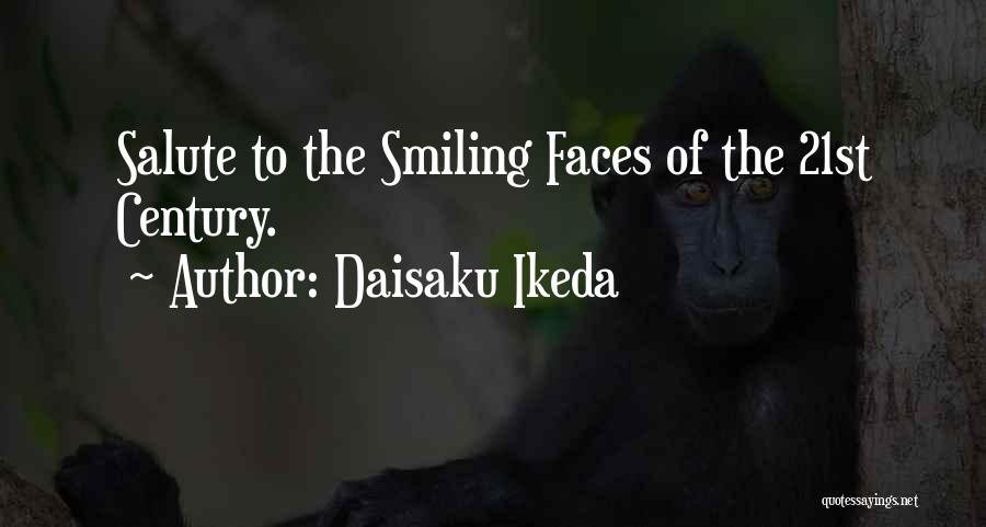 Daisaku Ikeda Quotes: Salute To The Smiling Faces Of The 21st Century.