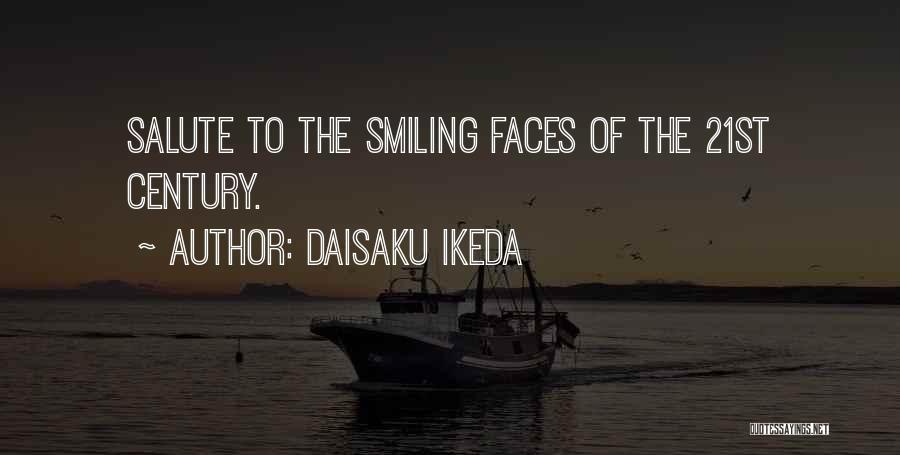Daisaku Ikeda Quotes: Salute To The Smiling Faces Of The 21st Century.