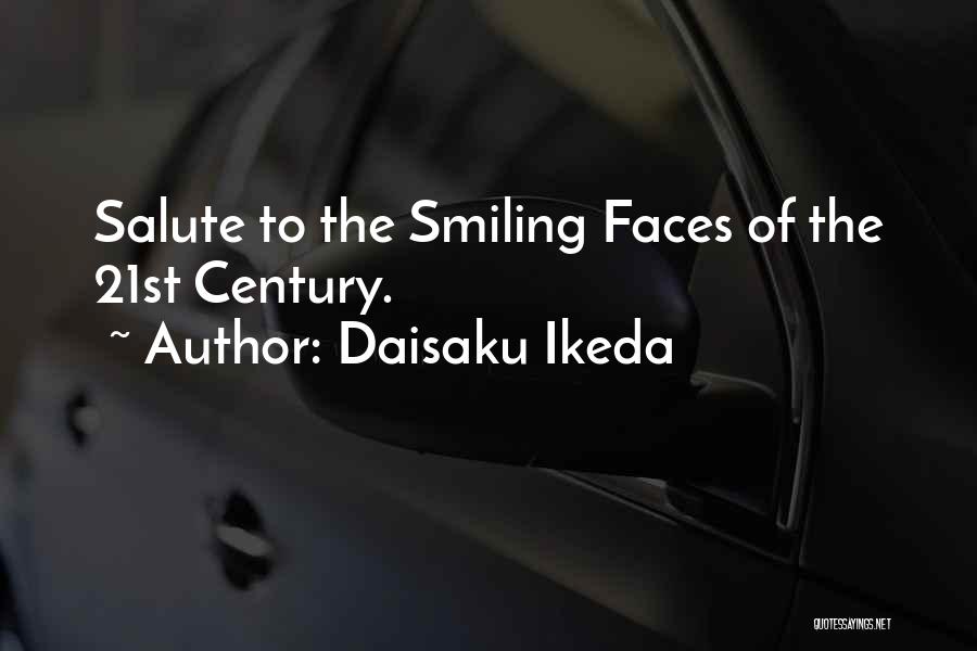 Daisaku Ikeda Quotes: Salute To The Smiling Faces Of The 21st Century.