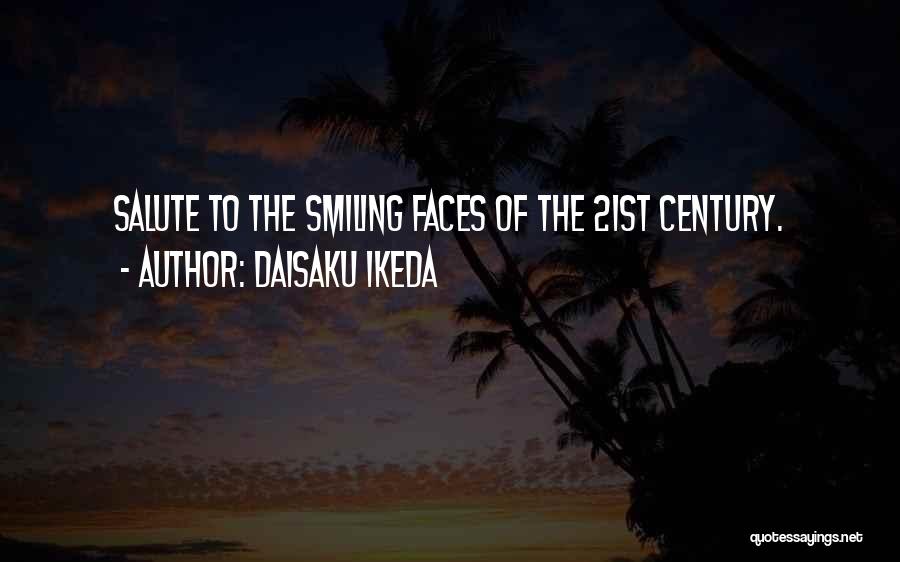 Daisaku Ikeda Quotes: Salute To The Smiling Faces Of The 21st Century.