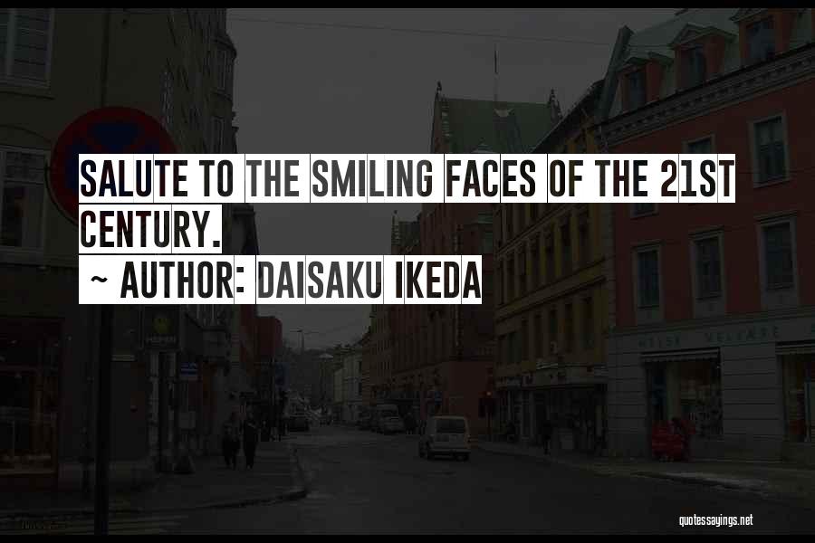 Daisaku Ikeda Quotes: Salute To The Smiling Faces Of The 21st Century.