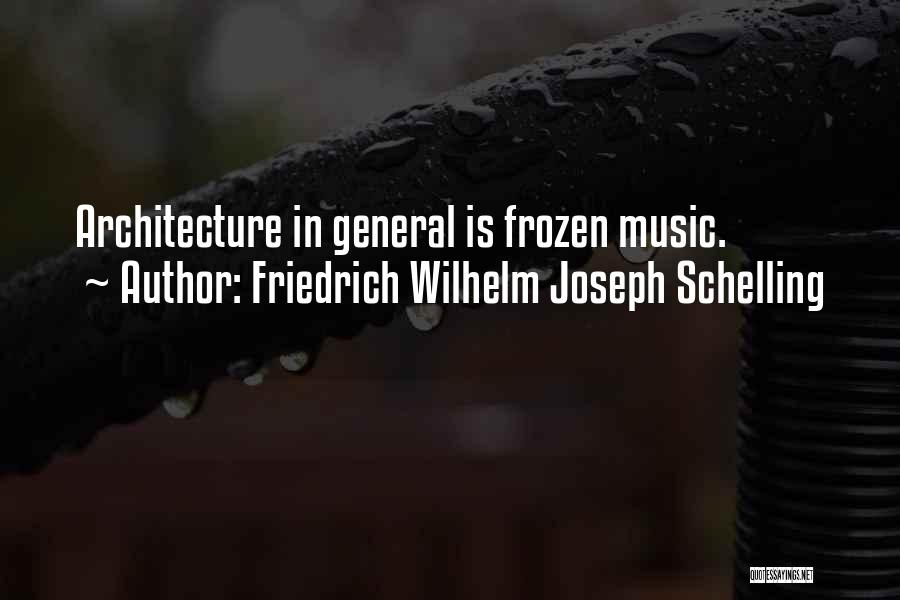 Friedrich Wilhelm Joseph Schelling Quotes: Architecture In General Is Frozen Music.