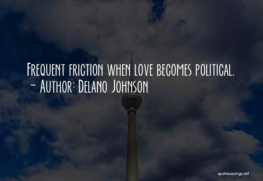 Delano Johnson Quotes: Frequent Friction When Love Becomes Political.