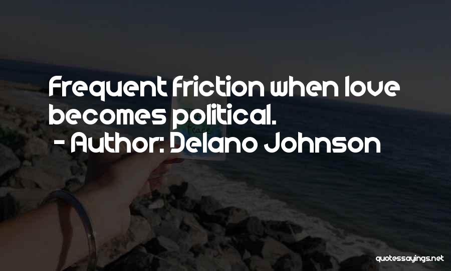 Delano Johnson Quotes: Frequent Friction When Love Becomes Political.