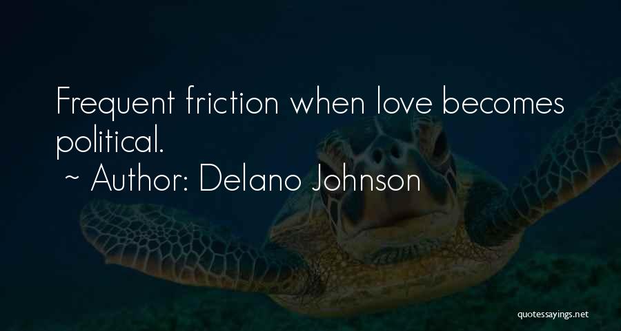Delano Johnson Quotes: Frequent Friction When Love Becomes Political.