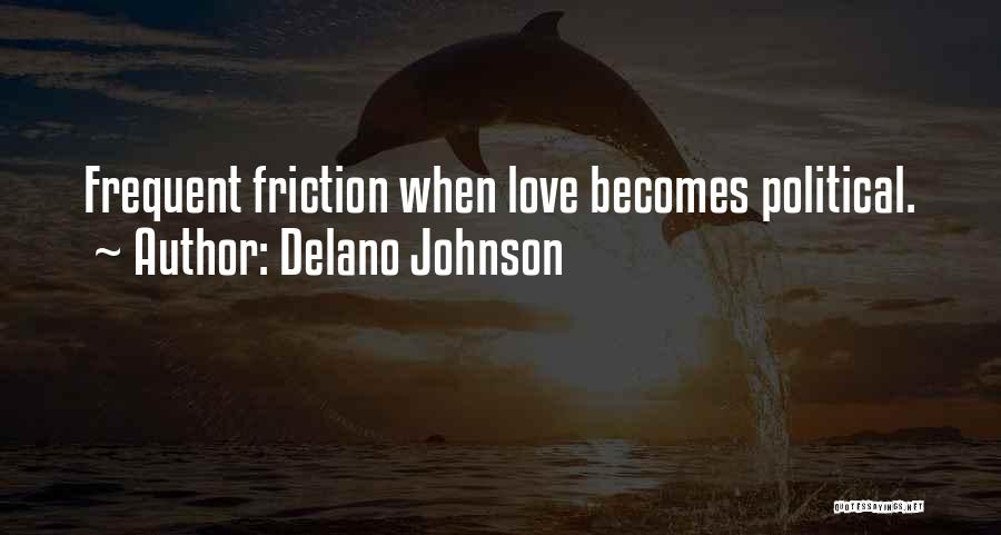 Delano Johnson Quotes: Frequent Friction When Love Becomes Political.