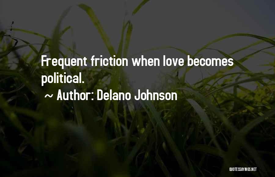 Delano Johnson Quotes: Frequent Friction When Love Becomes Political.