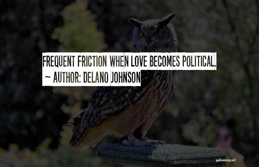 Delano Johnson Quotes: Frequent Friction When Love Becomes Political.