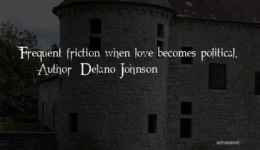 Delano Johnson Quotes: Frequent Friction When Love Becomes Political.