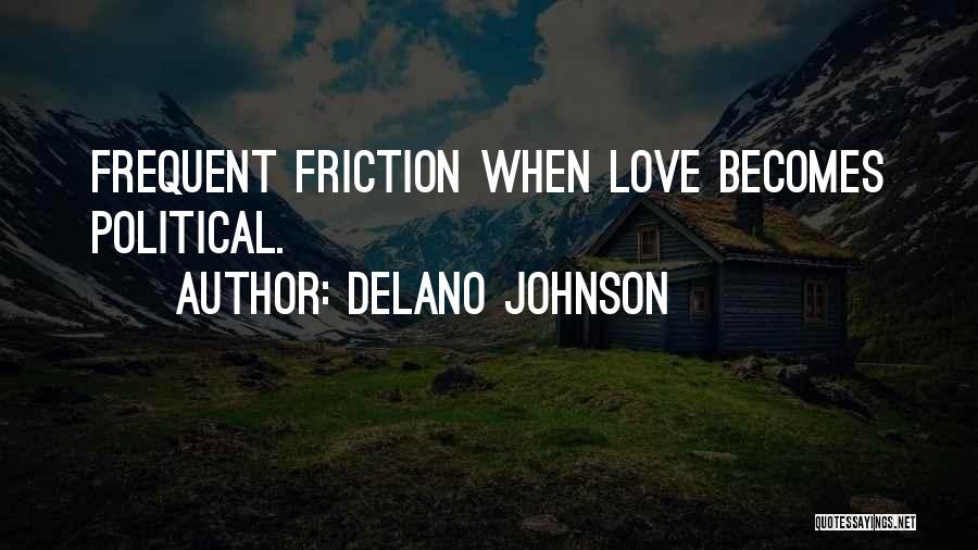 Delano Johnson Quotes: Frequent Friction When Love Becomes Political.
