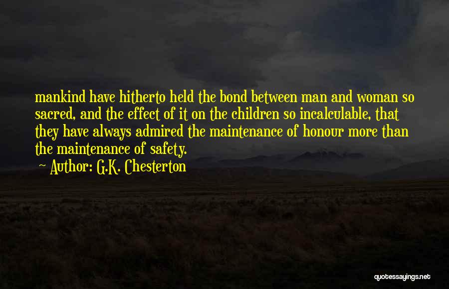 G.K. Chesterton Quotes: Mankind Have Hitherto Held The Bond Between Man And Woman So Sacred, And The Effect Of It On The Children