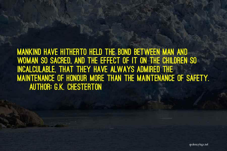 G.K. Chesterton Quotes: Mankind Have Hitherto Held The Bond Between Man And Woman So Sacred, And The Effect Of It On The Children