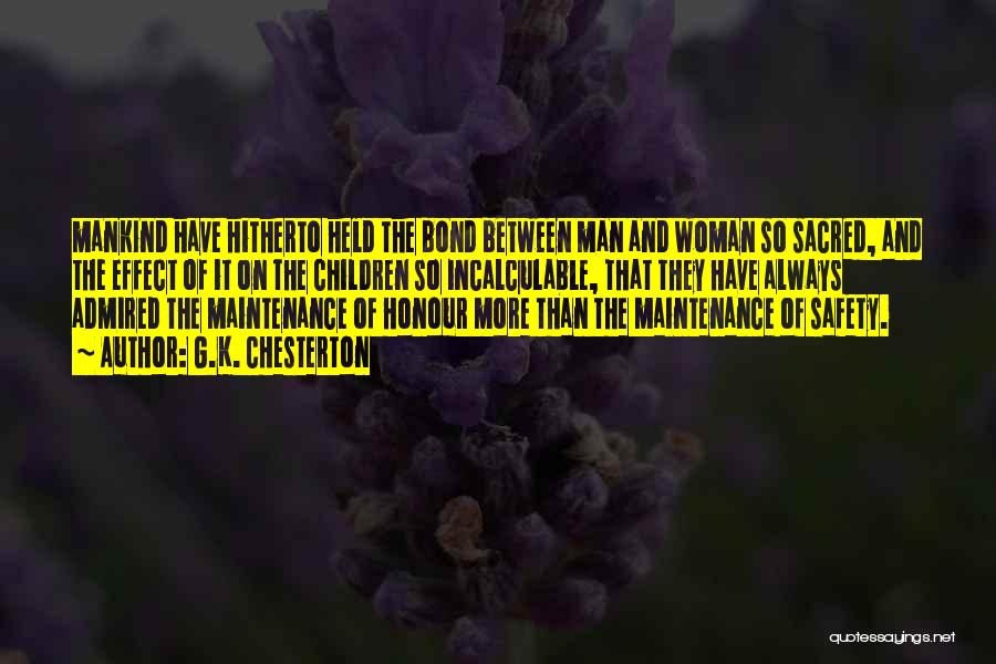 G.K. Chesterton Quotes: Mankind Have Hitherto Held The Bond Between Man And Woman So Sacred, And The Effect Of It On The Children