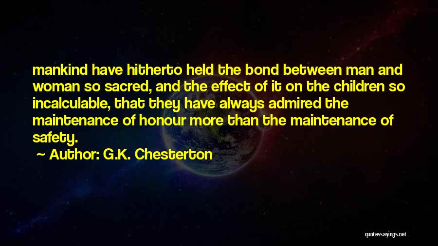 G.K. Chesterton Quotes: Mankind Have Hitherto Held The Bond Between Man And Woman So Sacred, And The Effect Of It On The Children