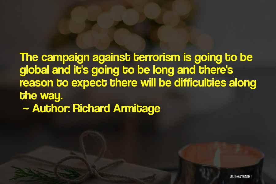 Richard Armitage Quotes: The Campaign Against Terrorism Is Going To Be Global And It's Going To Be Long And There's Reason To Expect