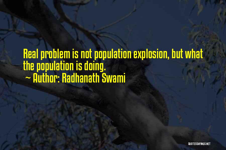 Radhanath Swami Quotes: Real Problem Is Not Population Explosion, But What The Population Is Doing.