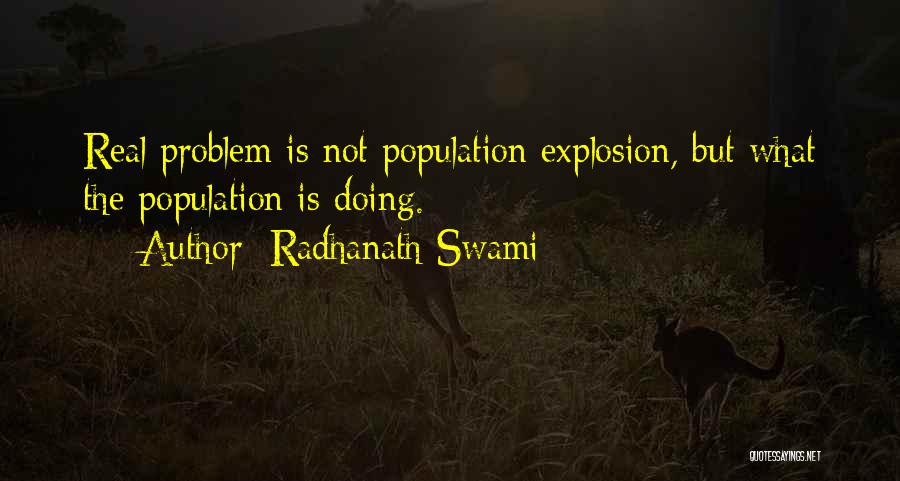 Radhanath Swami Quotes: Real Problem Is Not Population Explosion, But What The Population Is Doing.